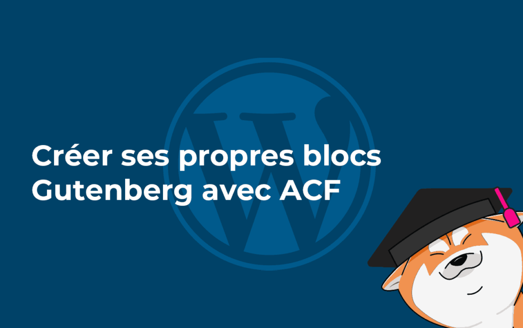 Créer ses propres blocs gutenberg avec ACF