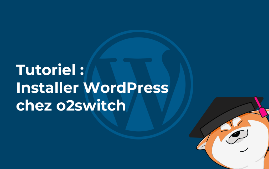 Découvrez le tutoriel complet pour installer WordPress sur o2switch grâce au module en un clic.