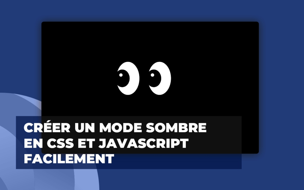 Comment créer un dark mode facilement avec javascript et css ?