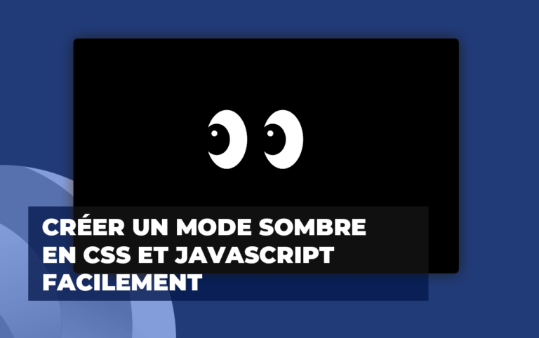 Comment créer un dark mode facilement avec javascript et css ?